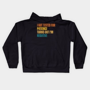 I Got Tested For Patience Turns Out I'm Negative Kids Hoodie